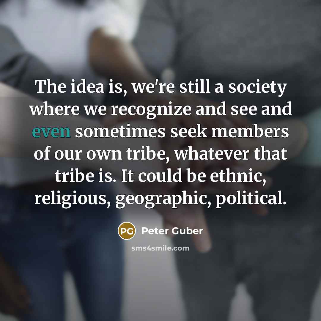 “The idea is, we're still a society where we recognize…” quote by Peter Guber