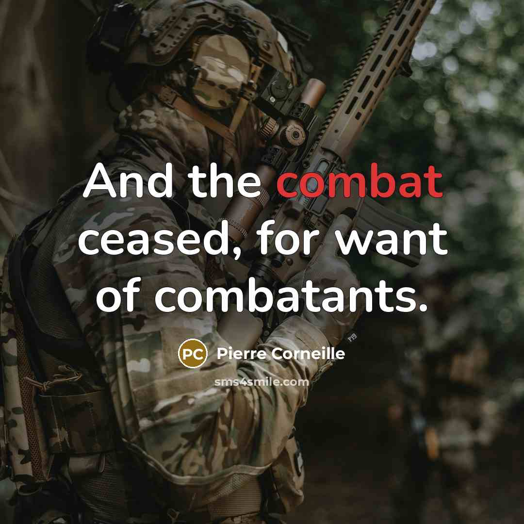“And the combat ceased, for want of combatants.…” quote by Pierre Corneille