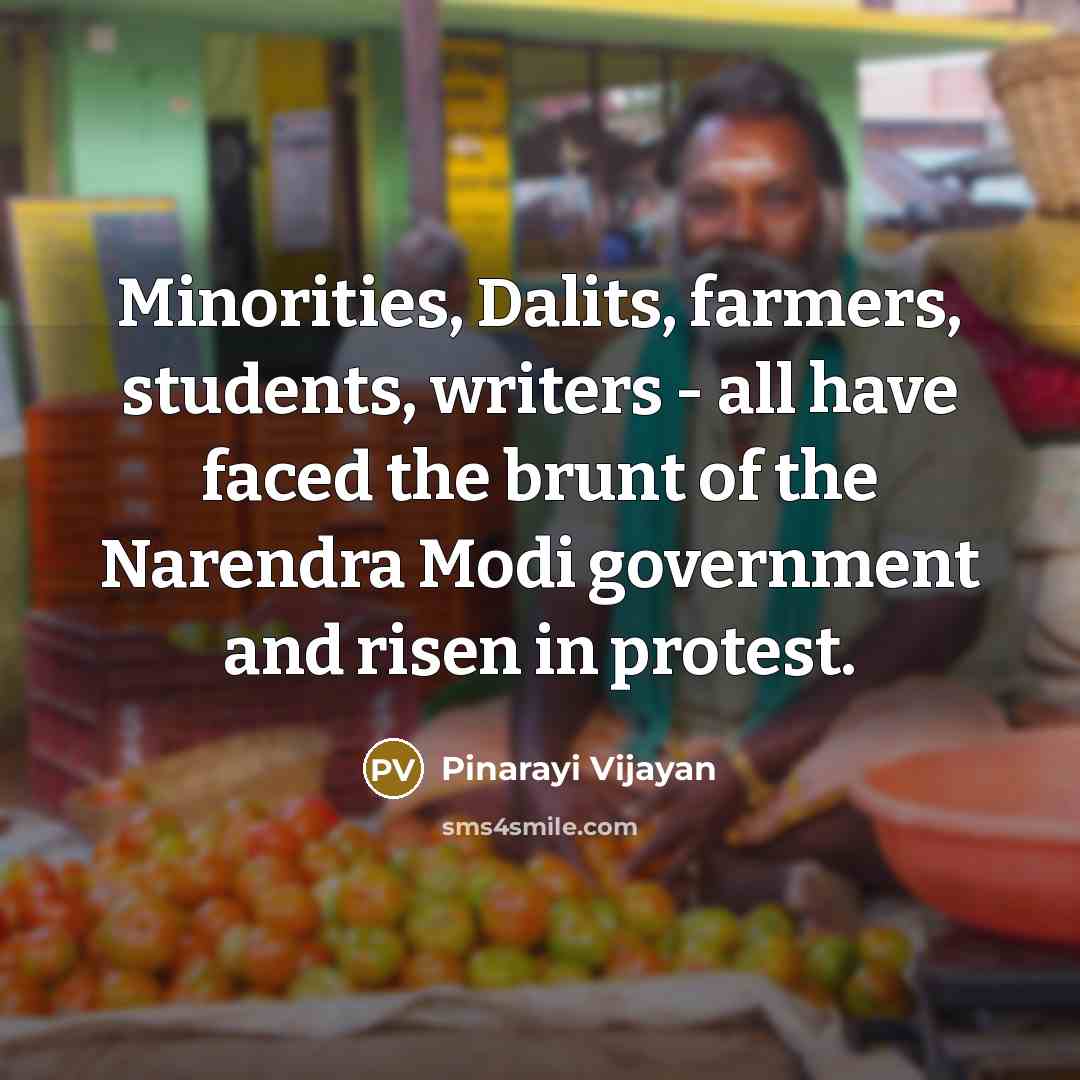 “Minorities, Dalits, farmers, students, writers - all have faced the…” quote by Pinarayi Vijayan