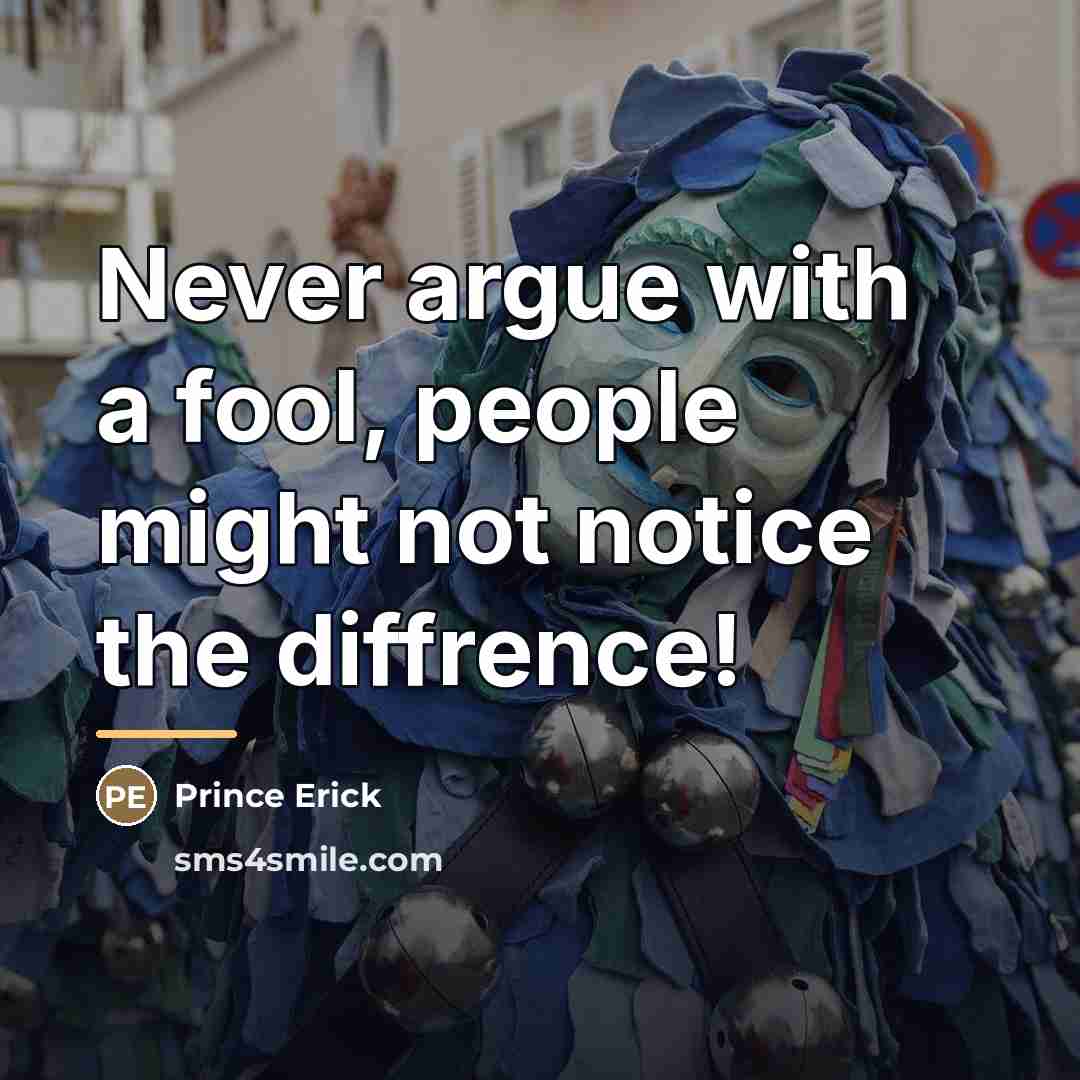 “Never argue with a fool, people might not notice the…” quote by Prince Erick