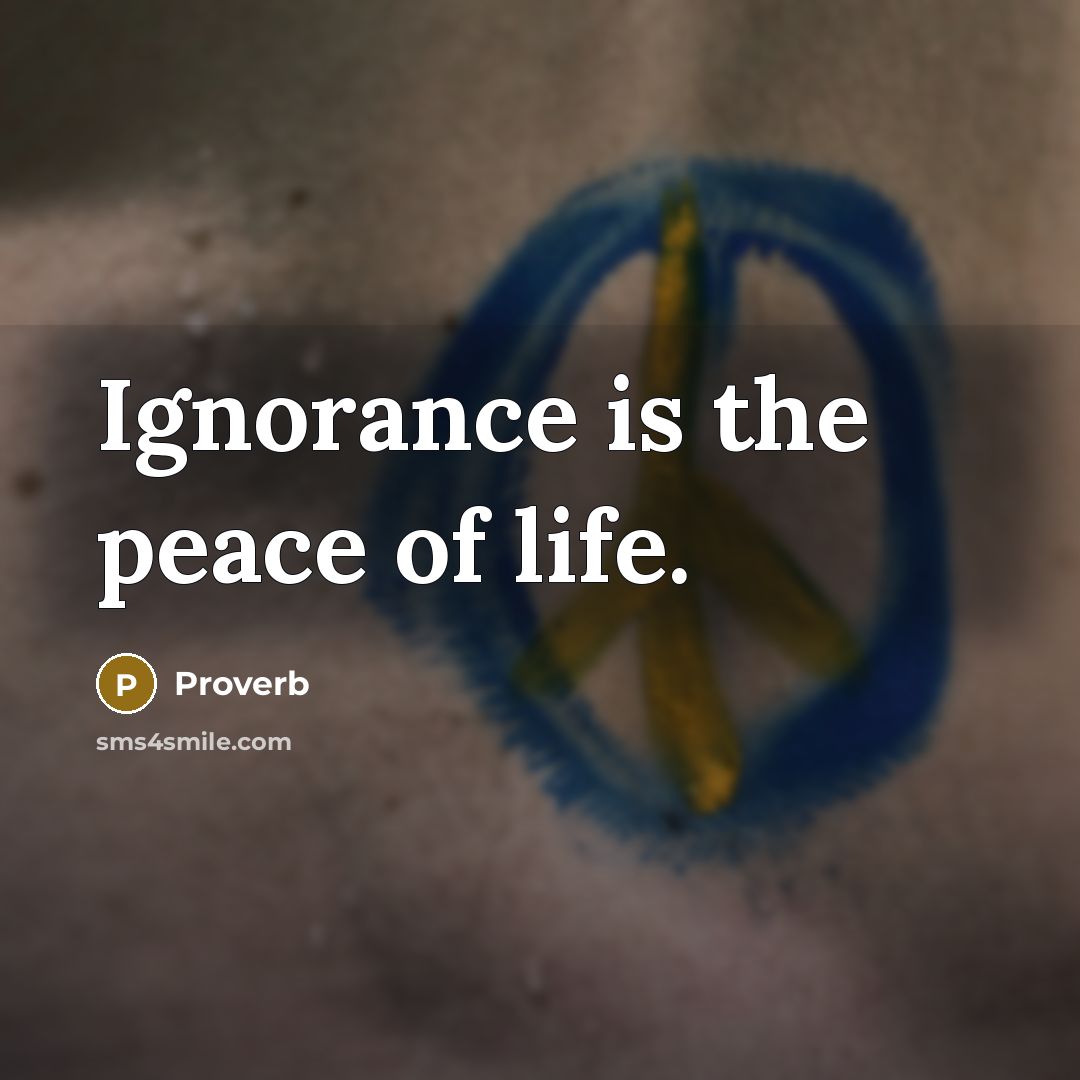 “Ignorance is the peace of life.…” quote by Proverb