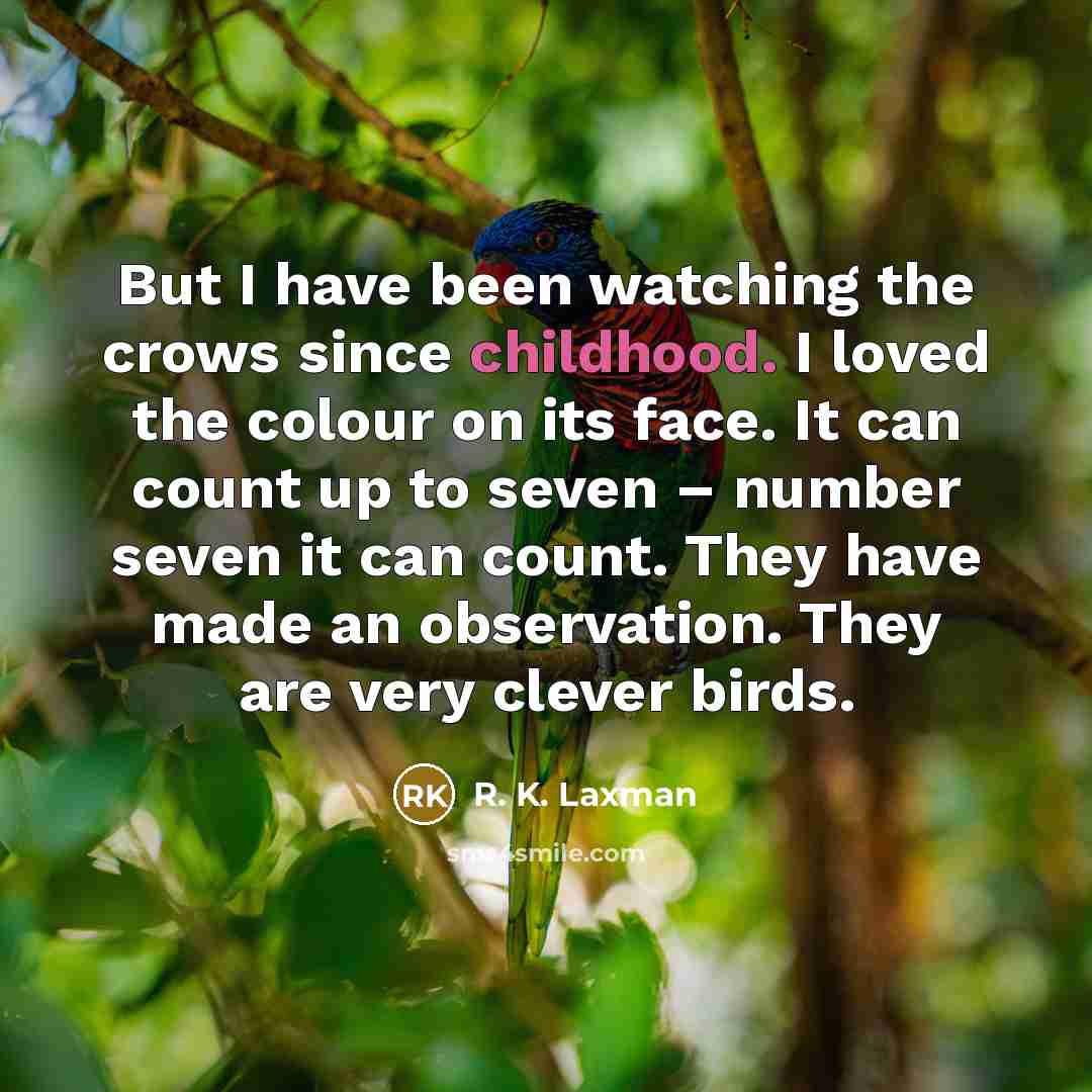 “But I have been watching the crows since childhood. I…” quote by R. K. Laxman