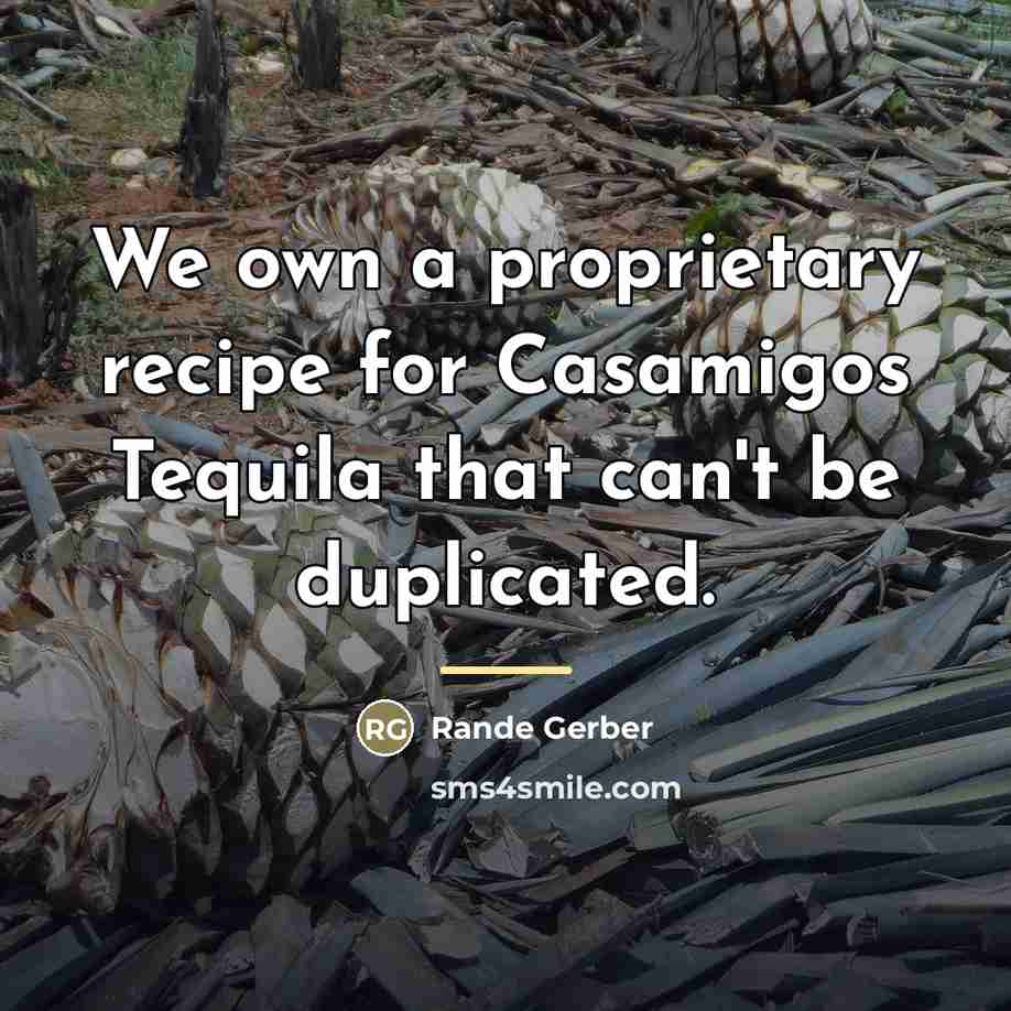 “We own a proprietary recipe for Casamigos Tequila that can't…” quote by Rande Gerber