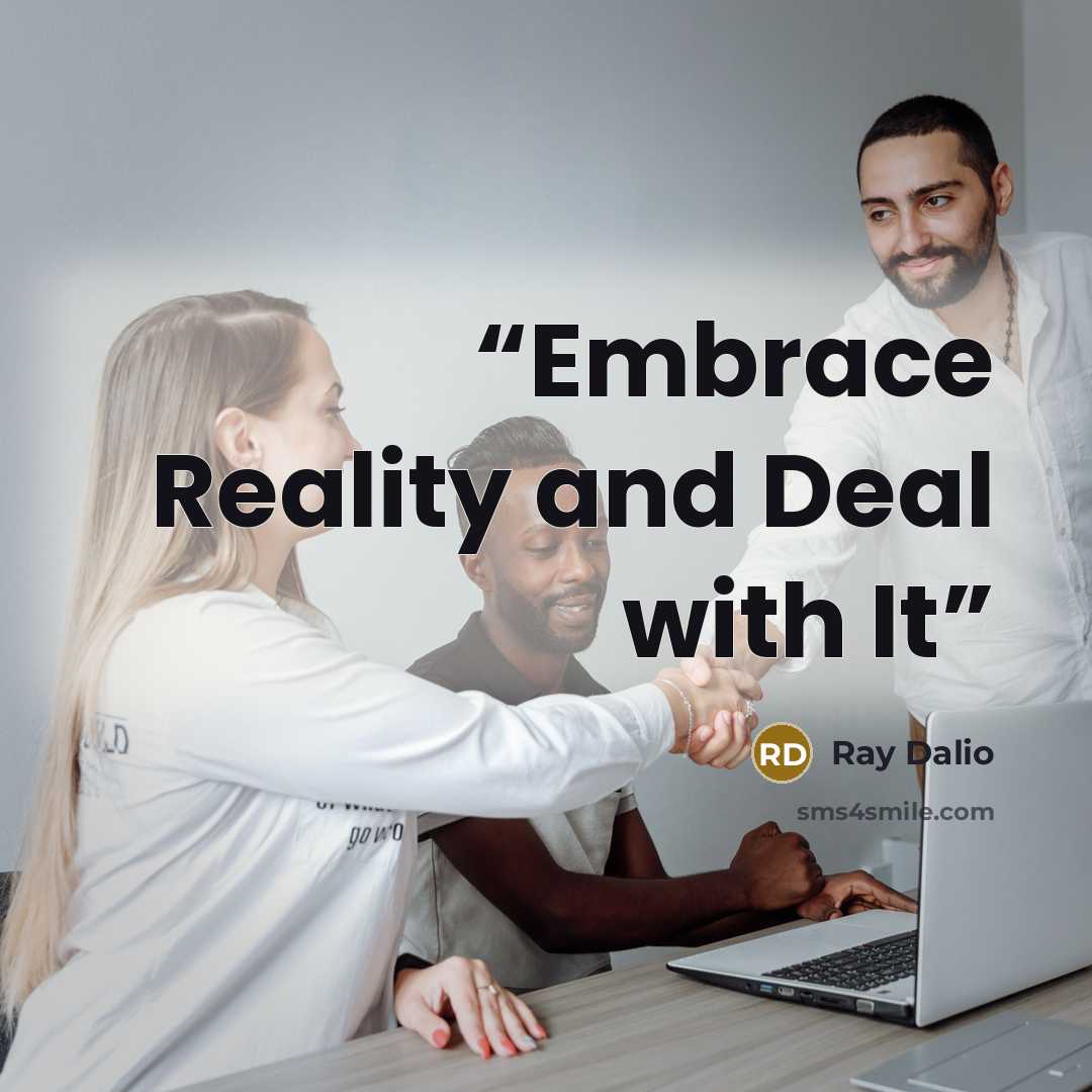 “Embrace Reality and Deal with It” quote by Ray Dalio