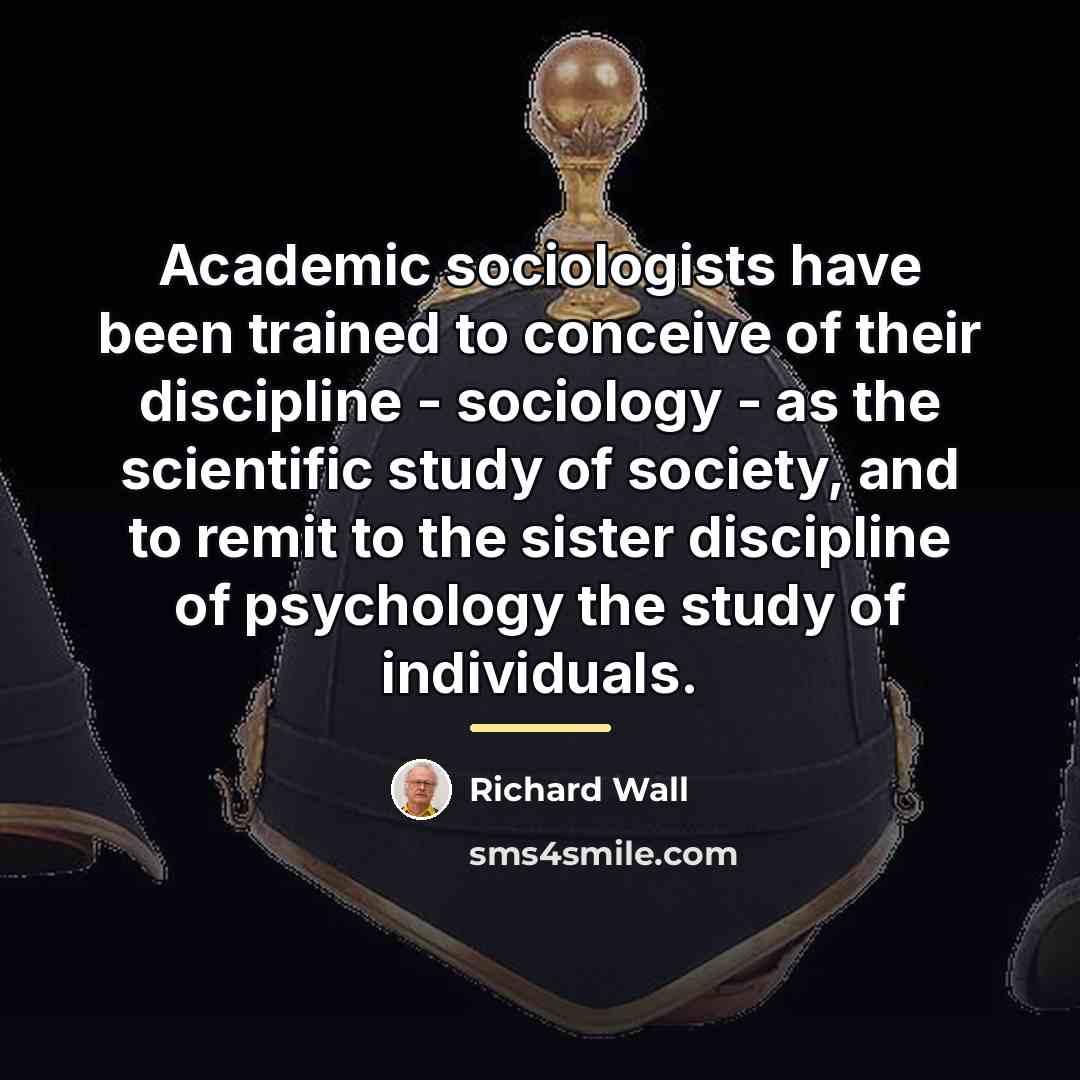 “Academic sociologists have been trained to conceive of their discipline…” quote by Richard Wall