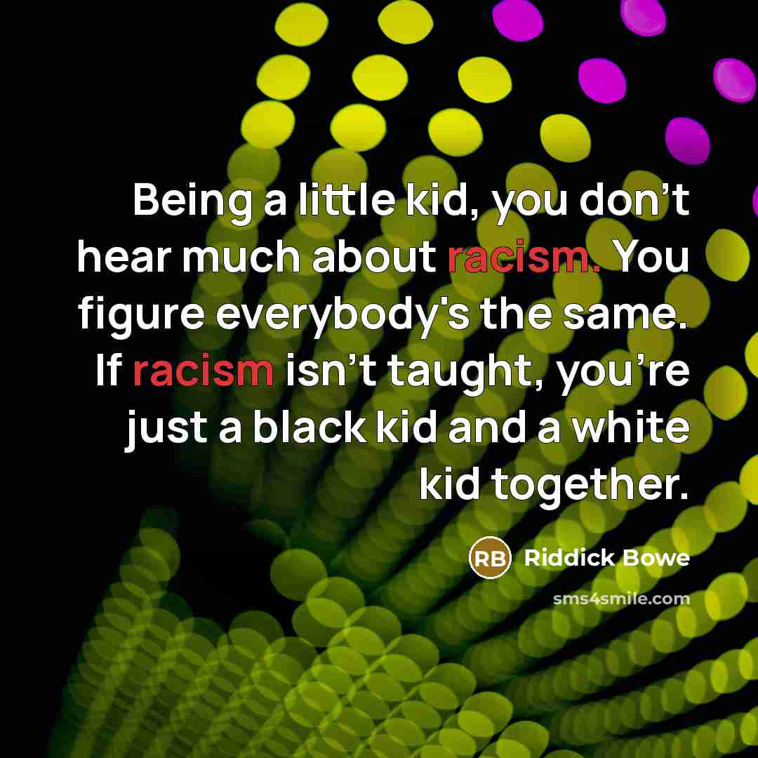 “Being a little kid, you don't hear much about racism.…” quote by Riddick Bowe