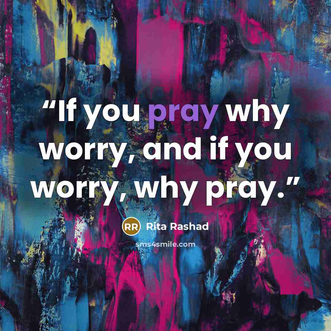 “If you pray why worry, and if you worry, why pray.” quote by Rita Rashad