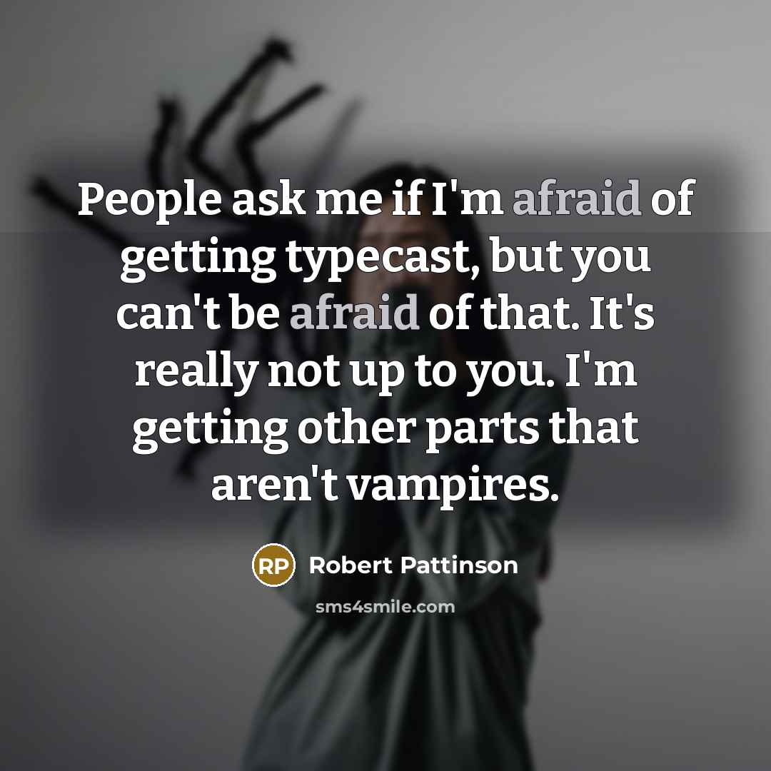 “People ask me if I'm afraid of getting typecast, but…” quote by Robert Pattinson