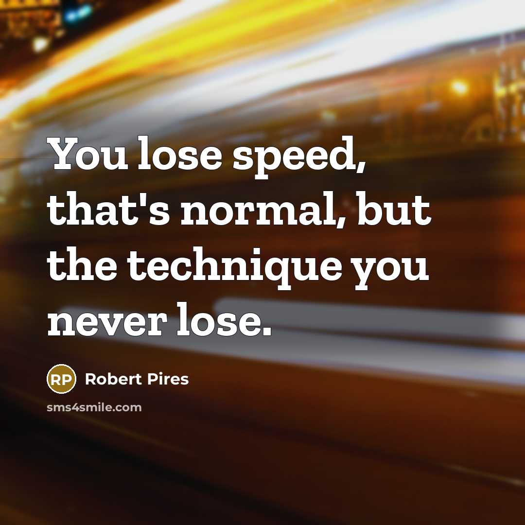 “You lose speed, that's normal, but the technique you never…” quote by Robert Pires