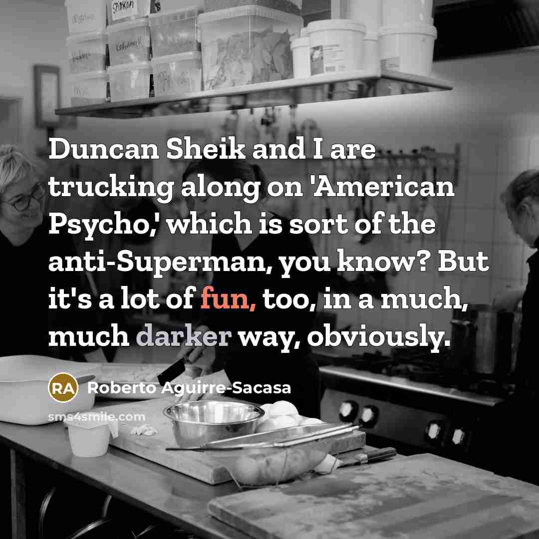 “Duncan Sheik and I are trucking along on 'American Psycho,'…” quote by Roberto Aguirre-Sacasa