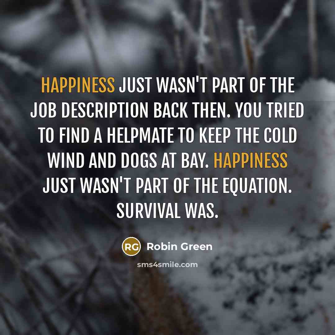 “Happiness just wasn't part of the job description back then.…” quote by Robin Green