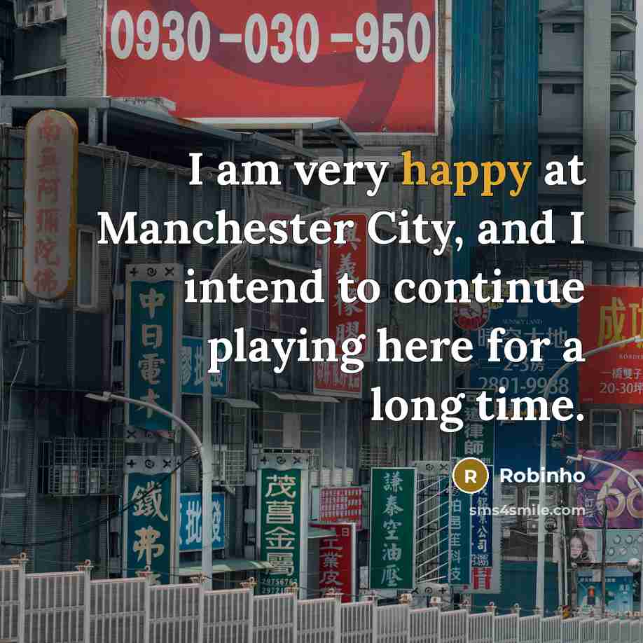 “I am very happy at Manchester City, and I intend…” quote by Robinho