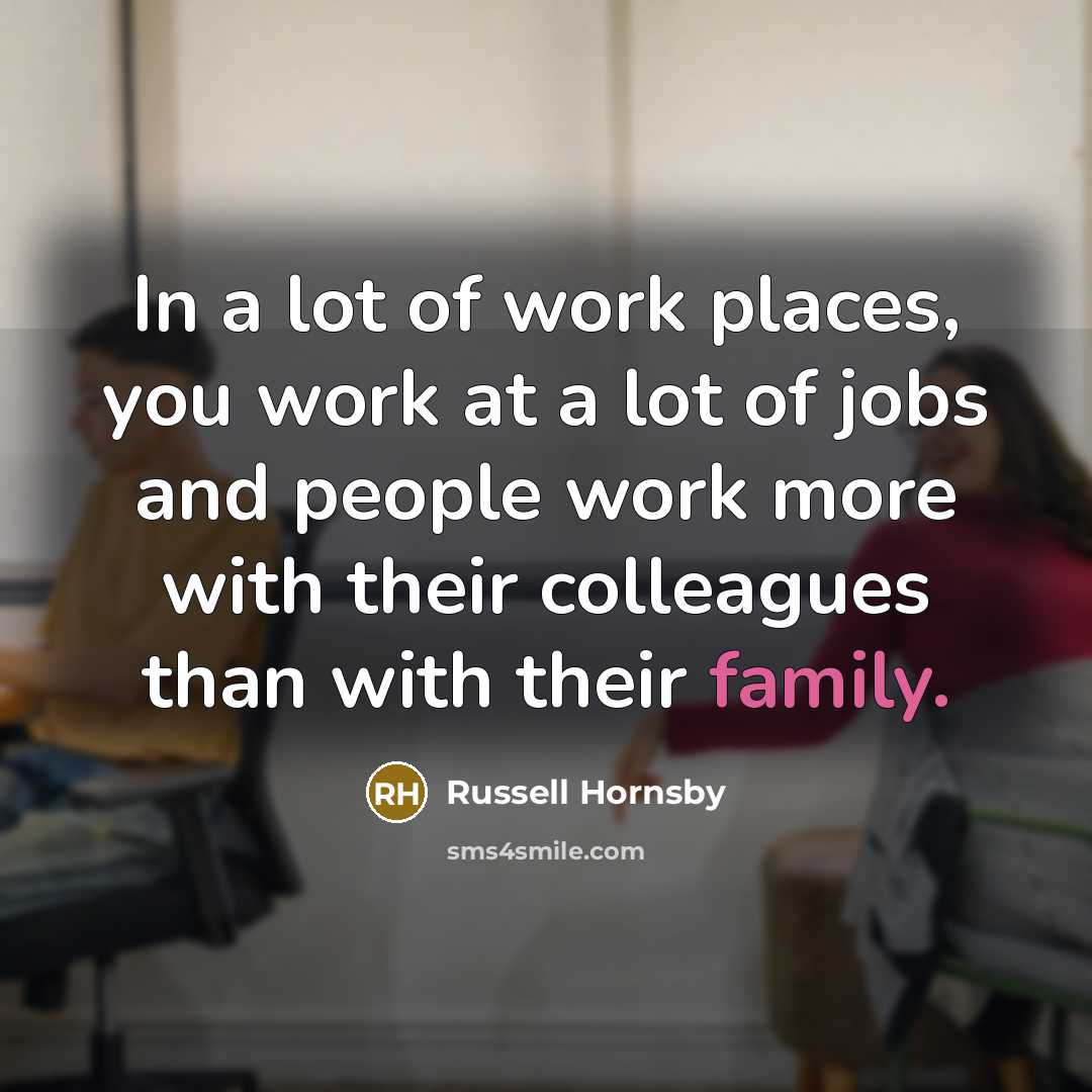 “In a lot of work places, you work at a…” quote by Russell Hornsby