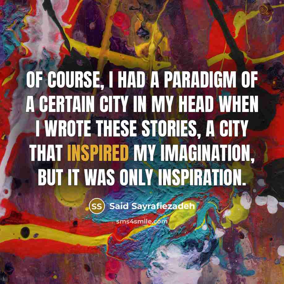 “Of course, I had a paradigm of a certain city…” quote by Said Sayrafiezadeh