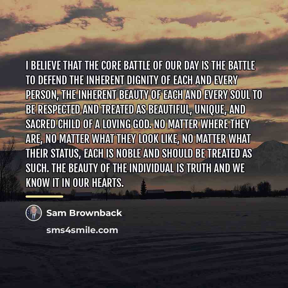 “I believe that the core battle of our day is…” quote by Sam Brownback