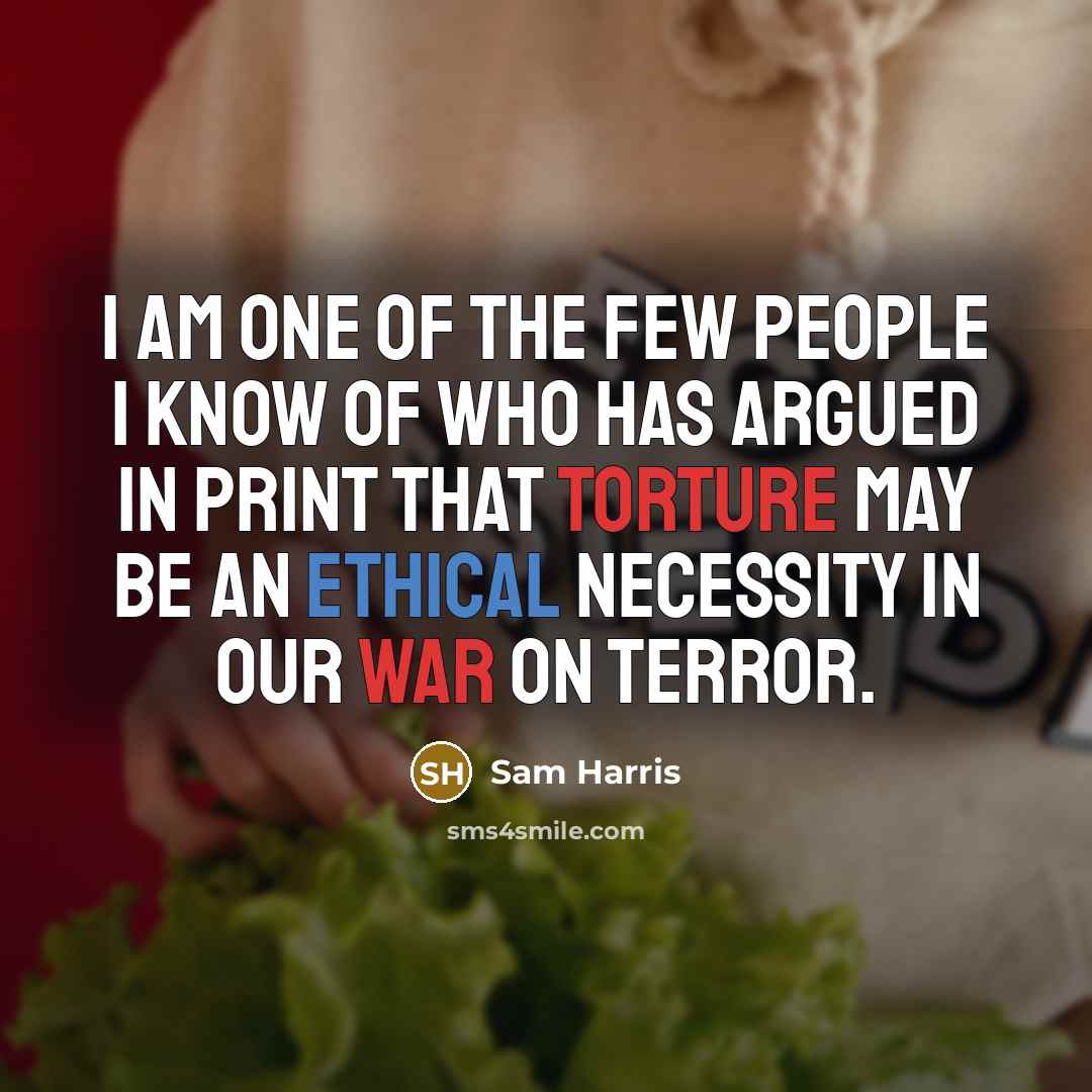 “I am one of the few people I know of…” quote by Sam Harris