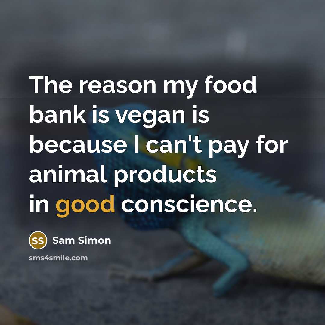 “The reason my food bank is vegan is because I…” quote by Sam Simon