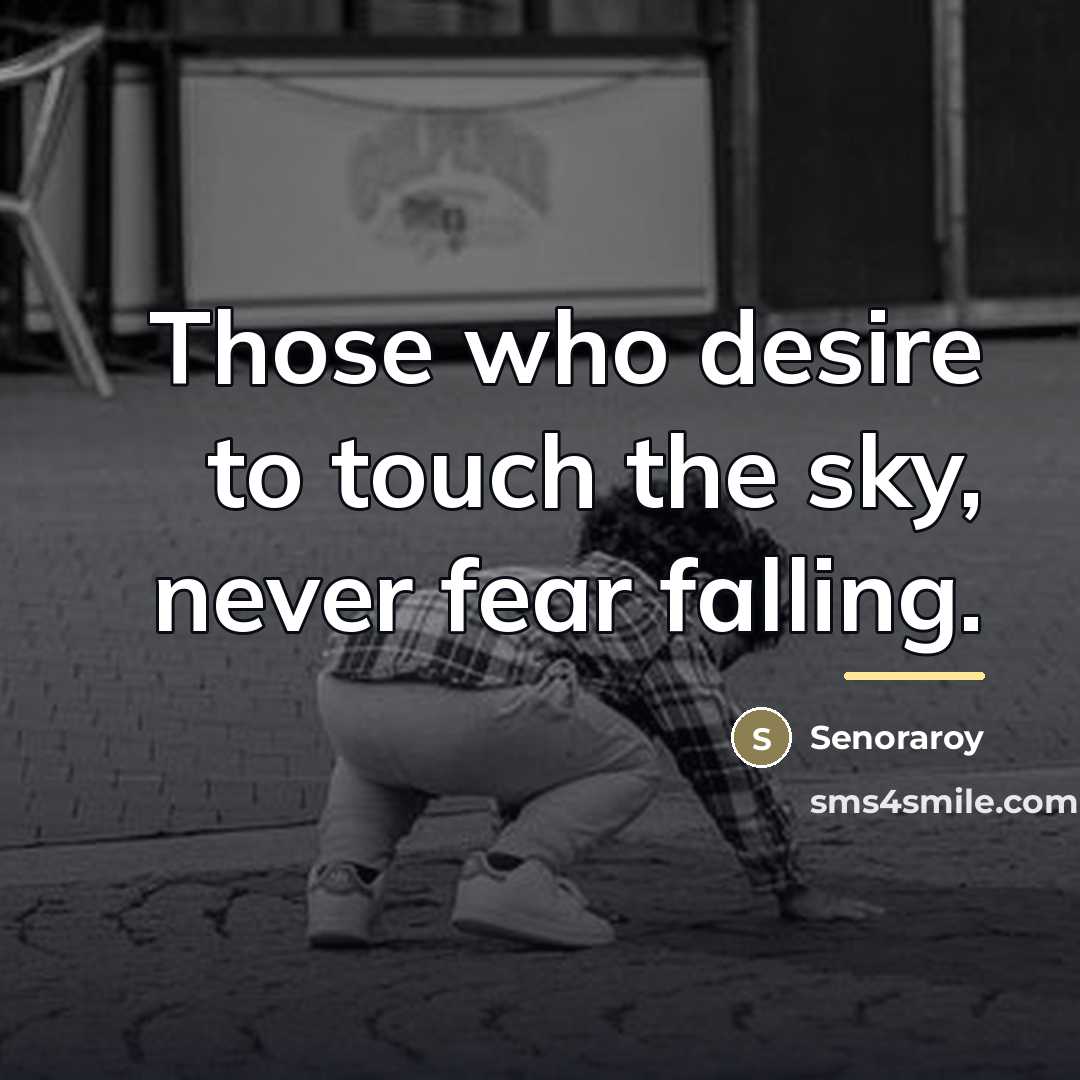 “Those who desire to touch the sky, never fear falling.…” quote by Senoraroy