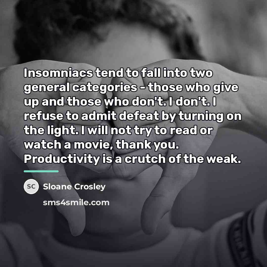 “Insomniacs tend to fall into two general categories - those…” quote by Sloane Crosley