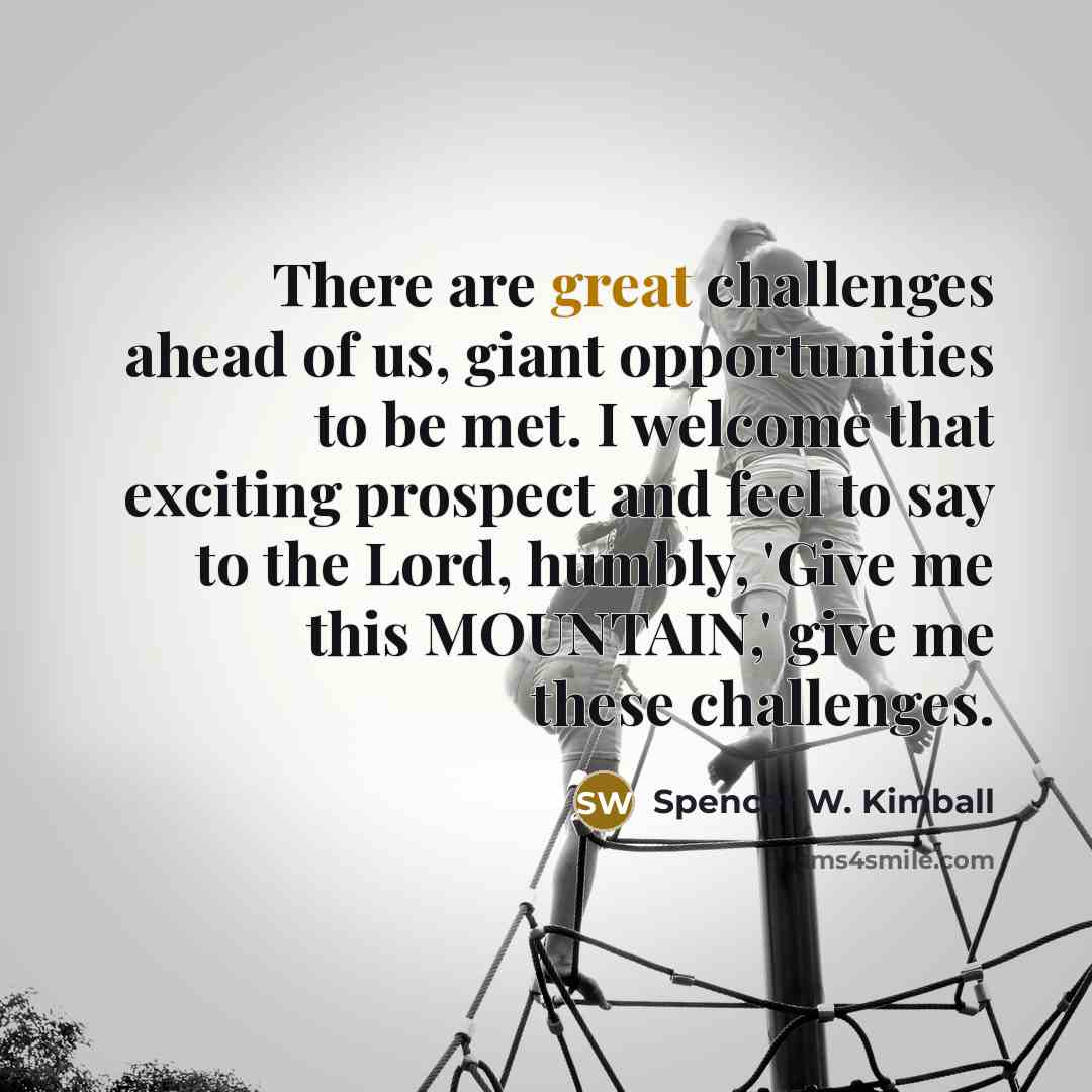 “There are great challenges ahead of us, giant opportunities to…” quote by Spencer W. Kimball