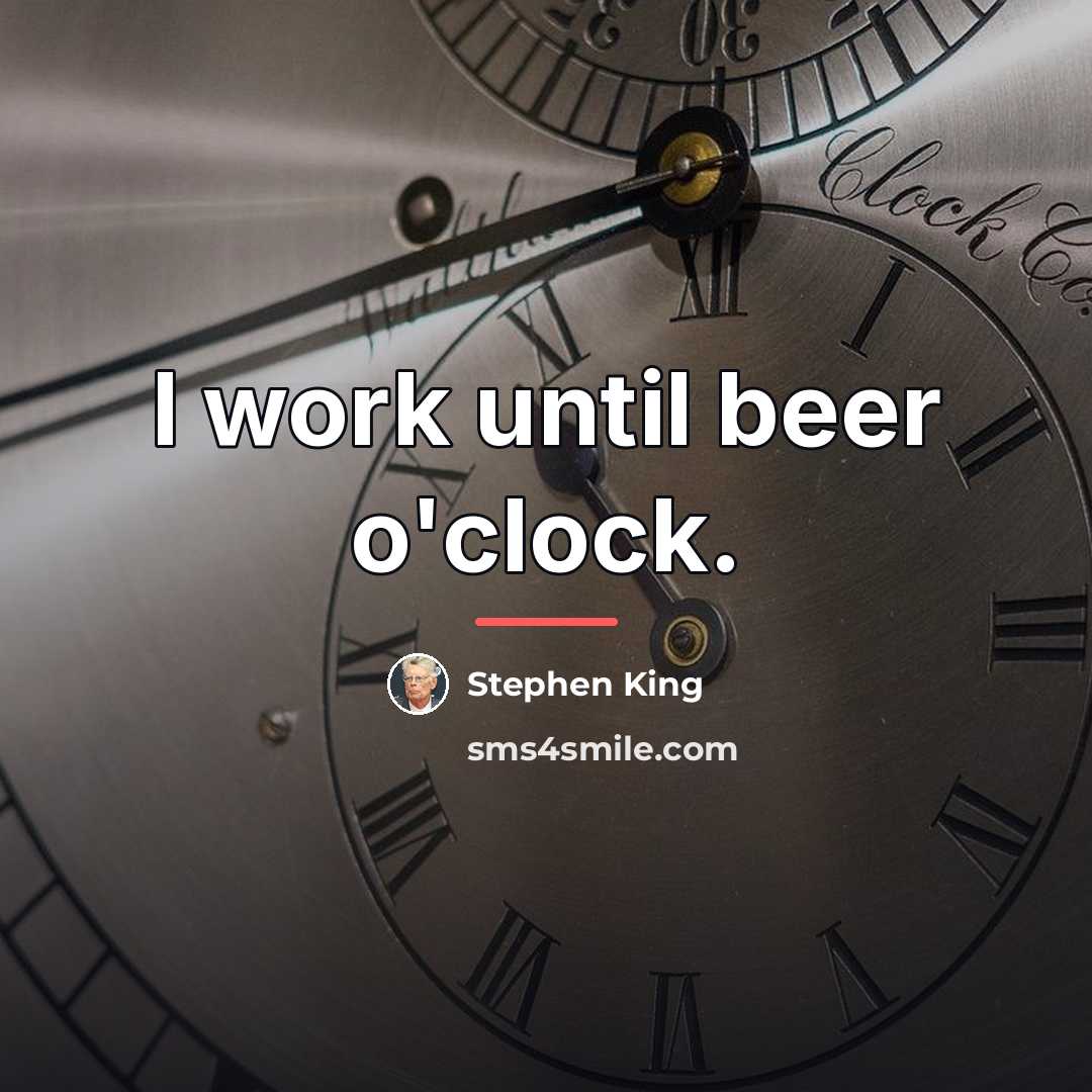 “I work until beer o'clock.…” quote by Stephen King