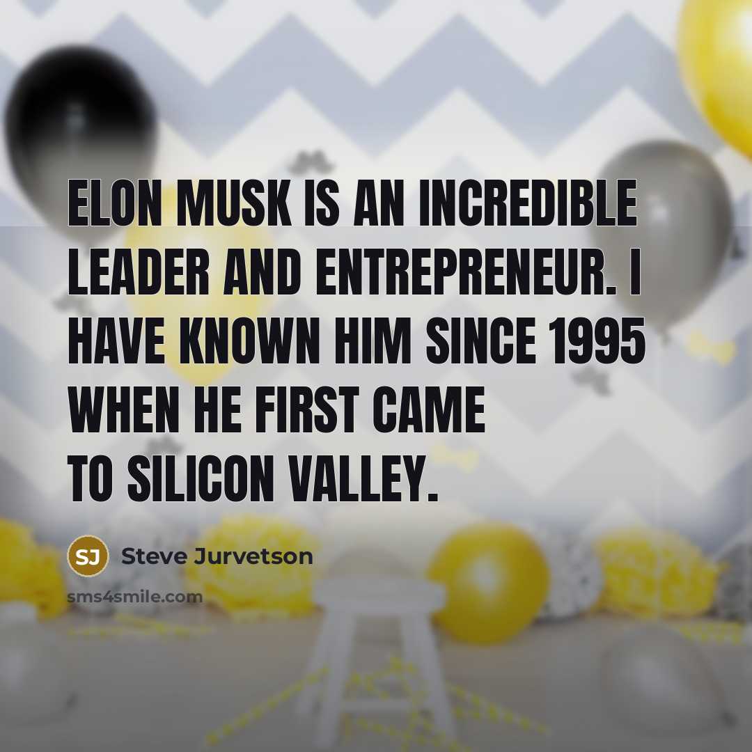 “Elon Musk is an incredible leader and entrepreneur. I have…” quote by Steve Jurvetson