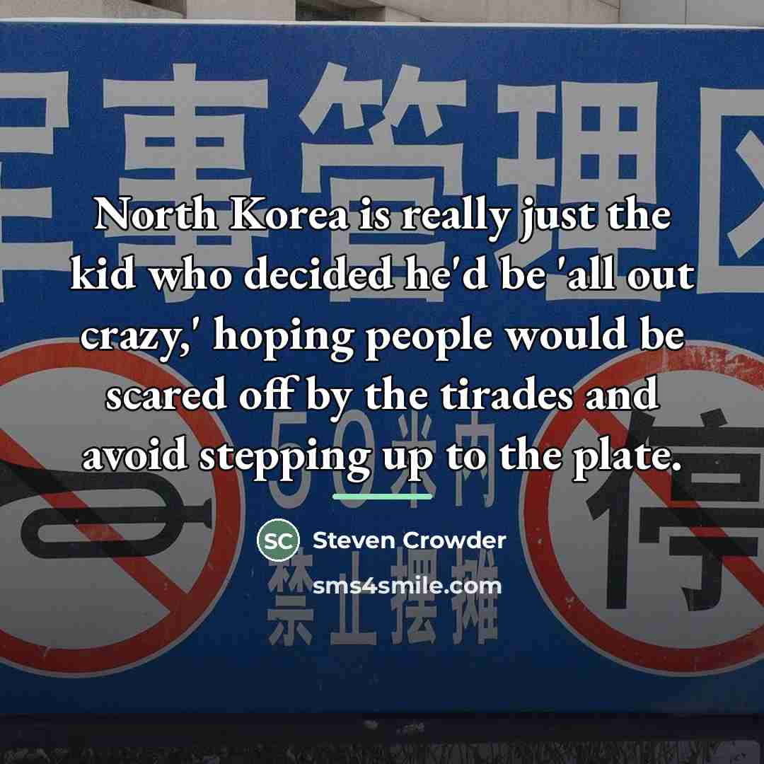 “North Korea is really just the kid who decided he'd…” quote by Steven Crowder