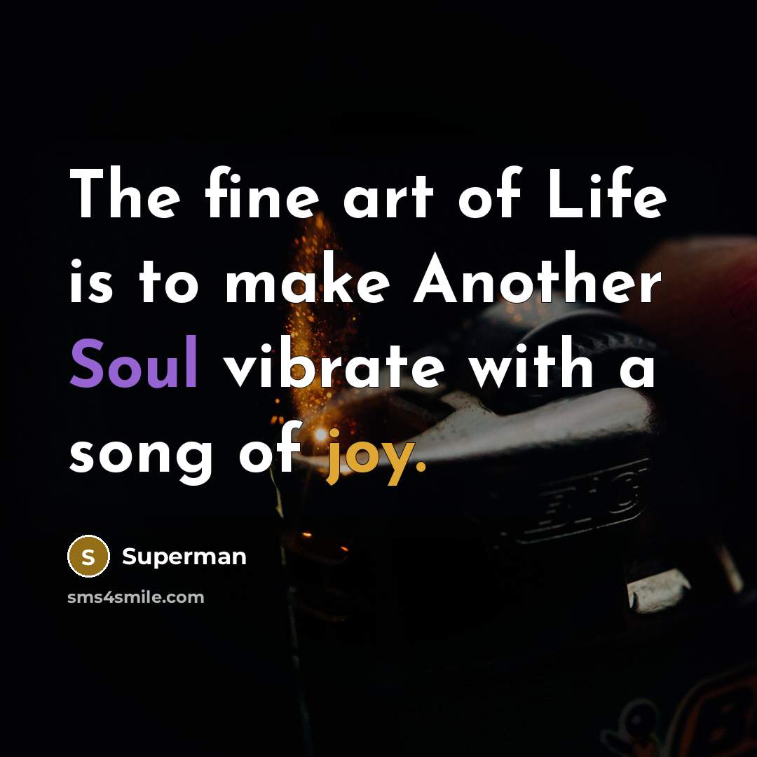 “The fine art of Life is to make Another Soul…” quote by Superman