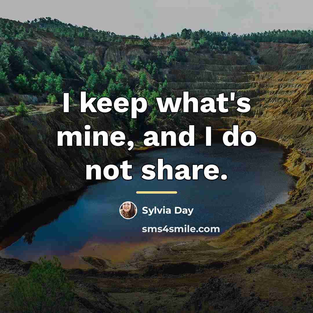 “I keep what's mine, and I do not share.…” quote by Sylvia Day