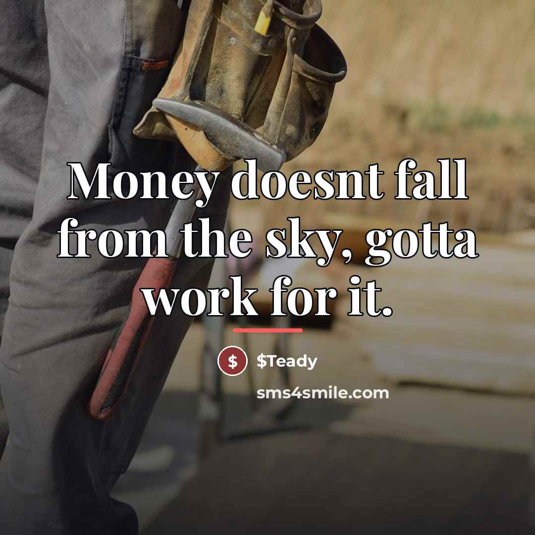 “Money doesnt fall from the sky, gotta work for it.…” quote by $Teady