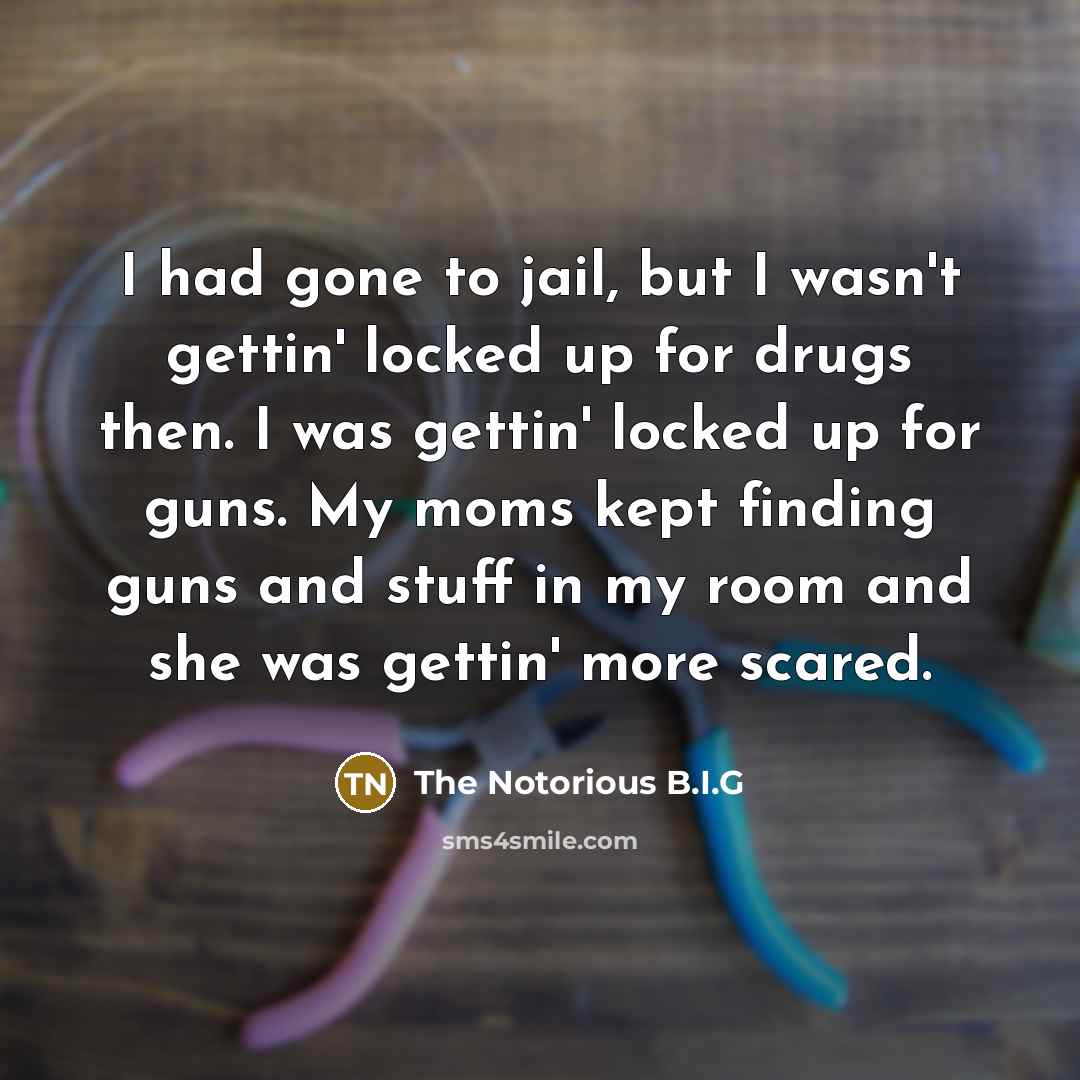 “I had gone to jail, but I wasn't gettin' locked…” quote by The Notorious B.I.G