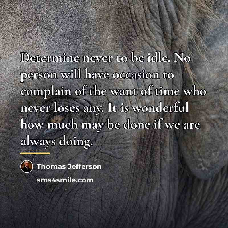 “Determine never to be idle. No person will have occasion…” quote by Thomas Jefferson