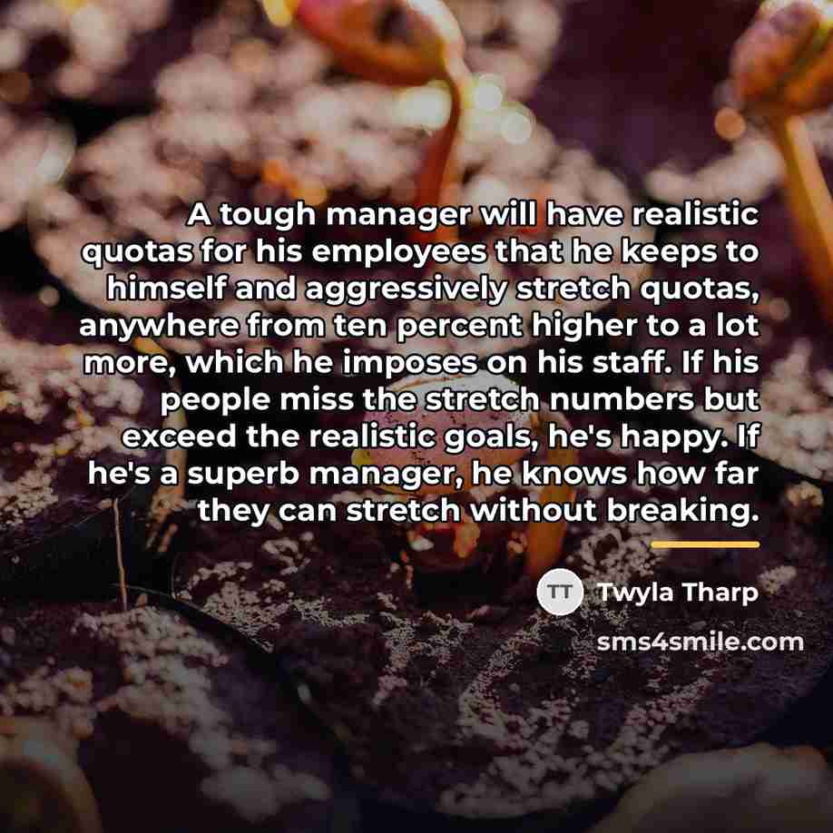 “A tough manager will have realistic quotas for his employees…” quote by Twyla Tharp