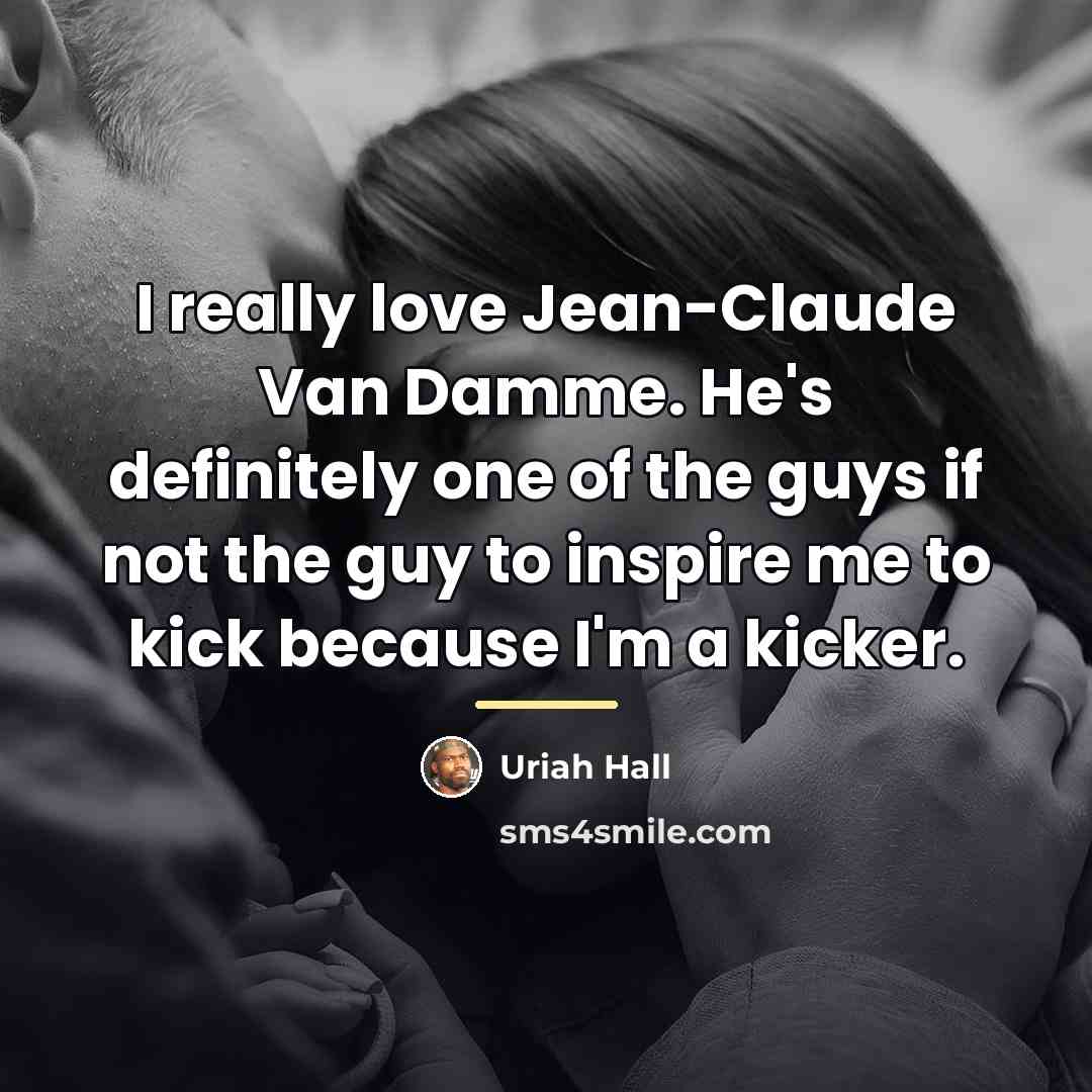 “I really love Jean-Claude Van Damme. He's definitely one of…” quote by Uriah Hall