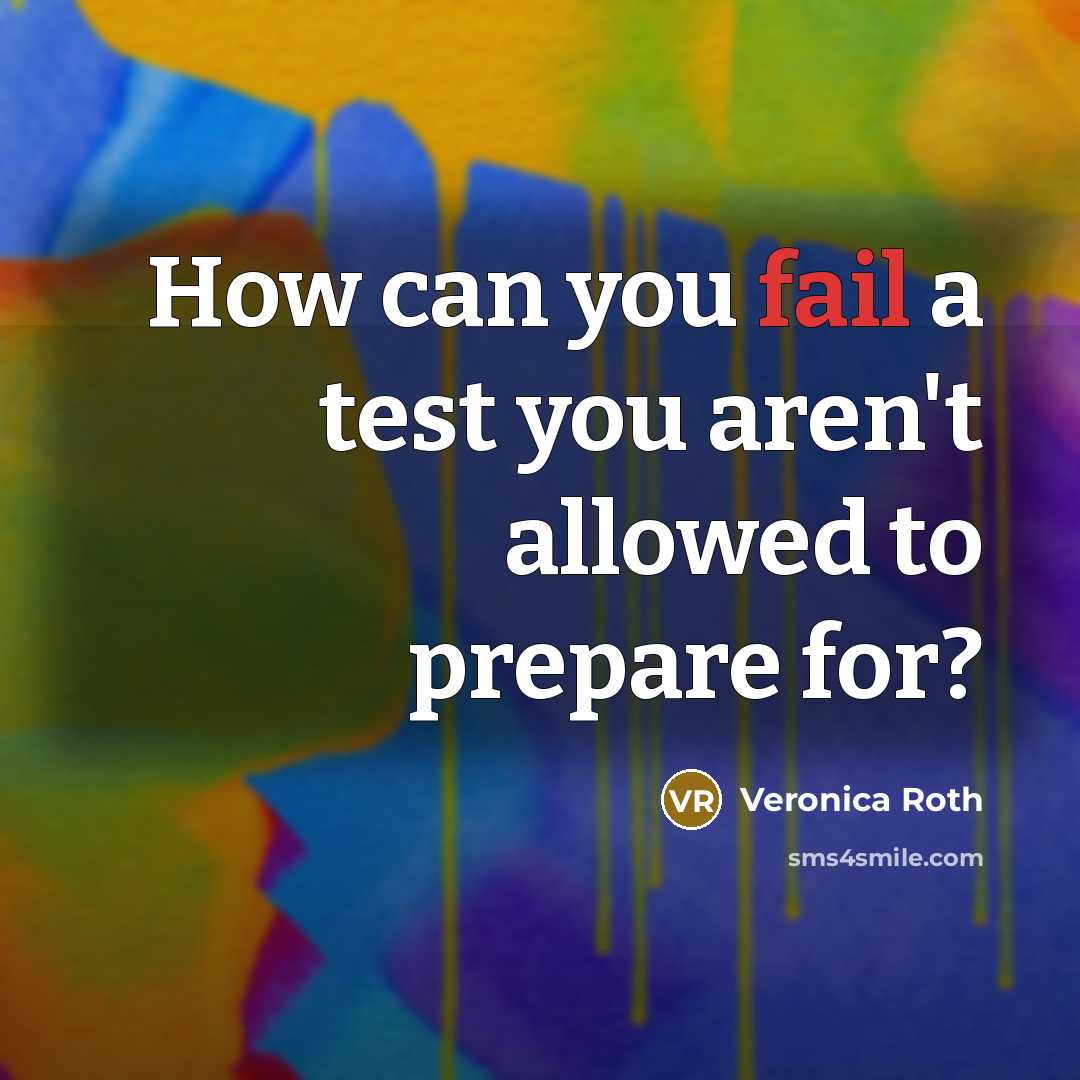 “How can you fail a test you aren't allowed to…” quote by Veronica Roth