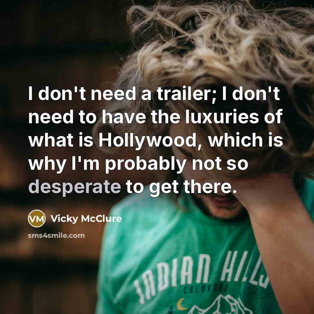 “I don't need a trailer; I don't need to have…” quote by Vicky McClure