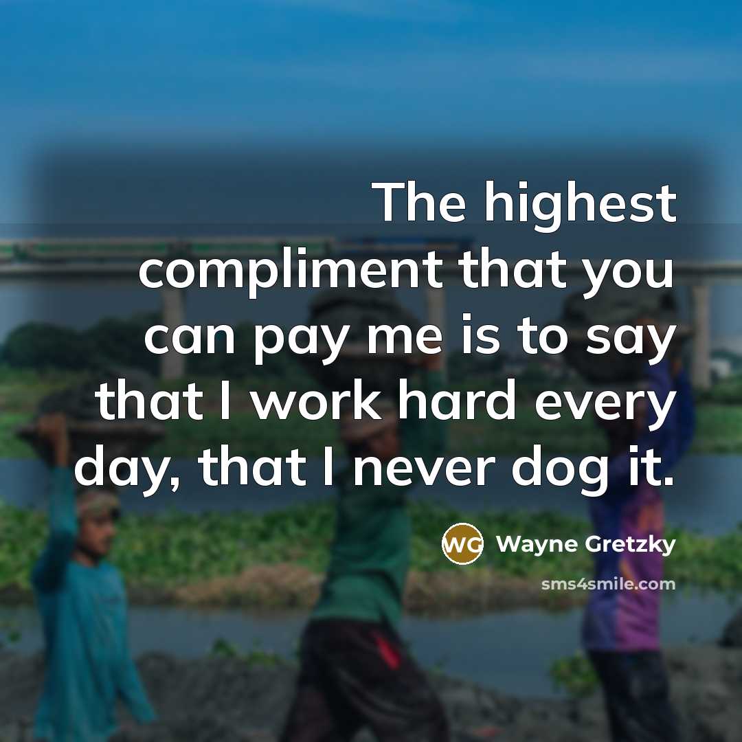 “The highest compliment that you can pay me is to…” quote by Wayne Gretzky