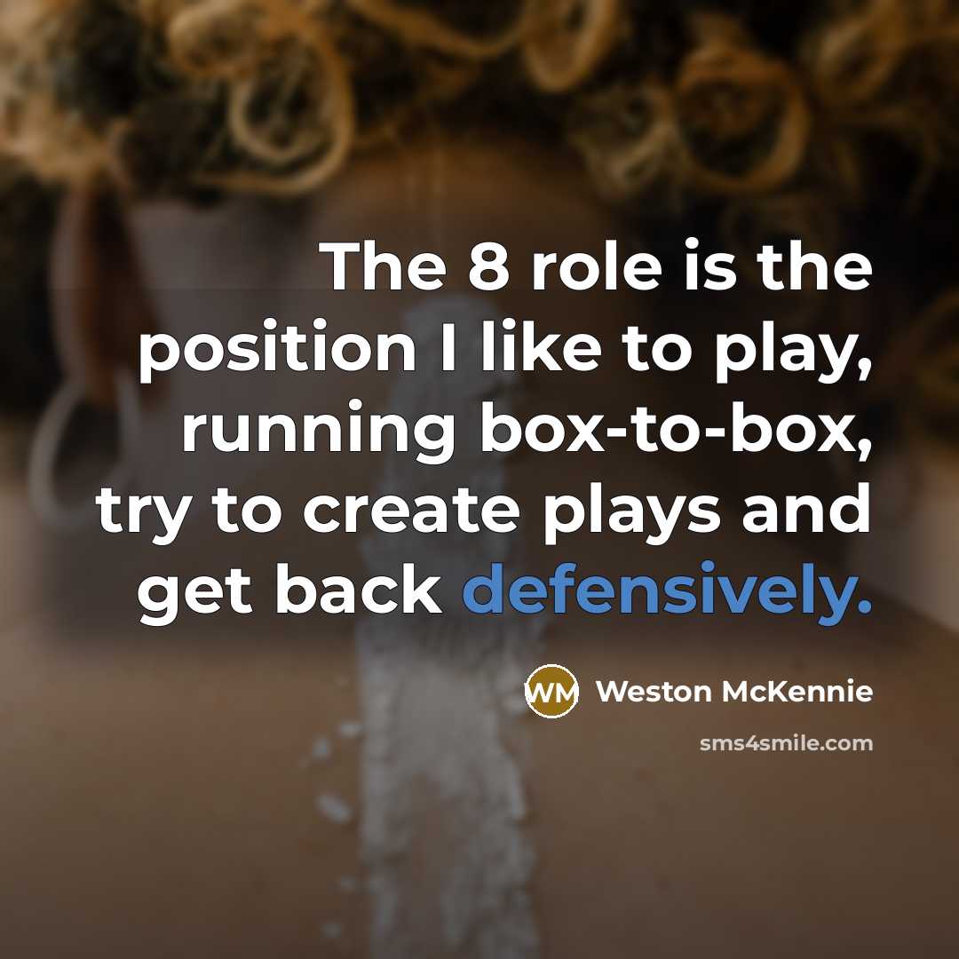 “The 8 role is the position I like to play,…” quote by Weston McKennie
