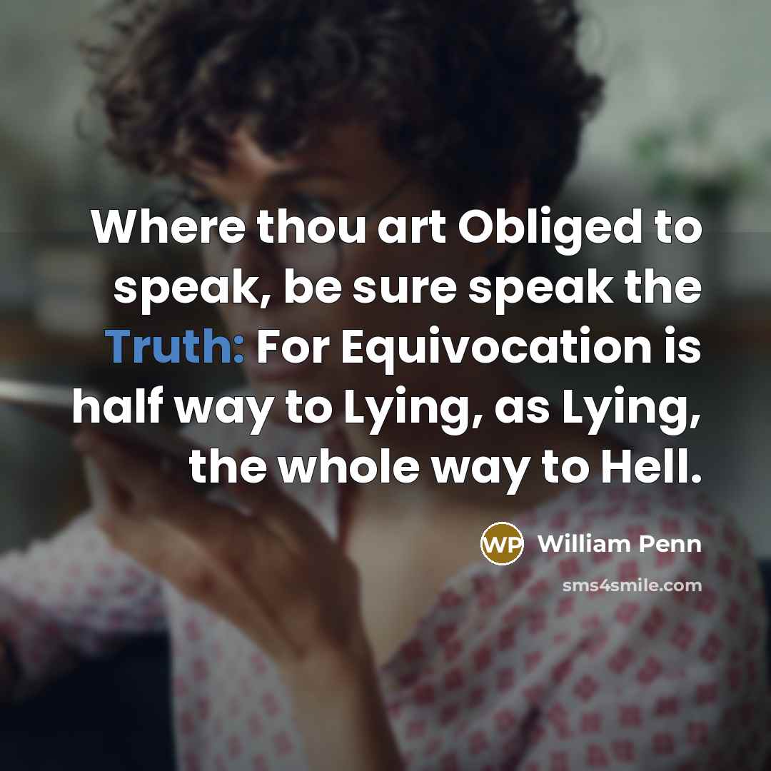 “Where thou art Obliged to speak, be sure speak the…” quote by William Penn