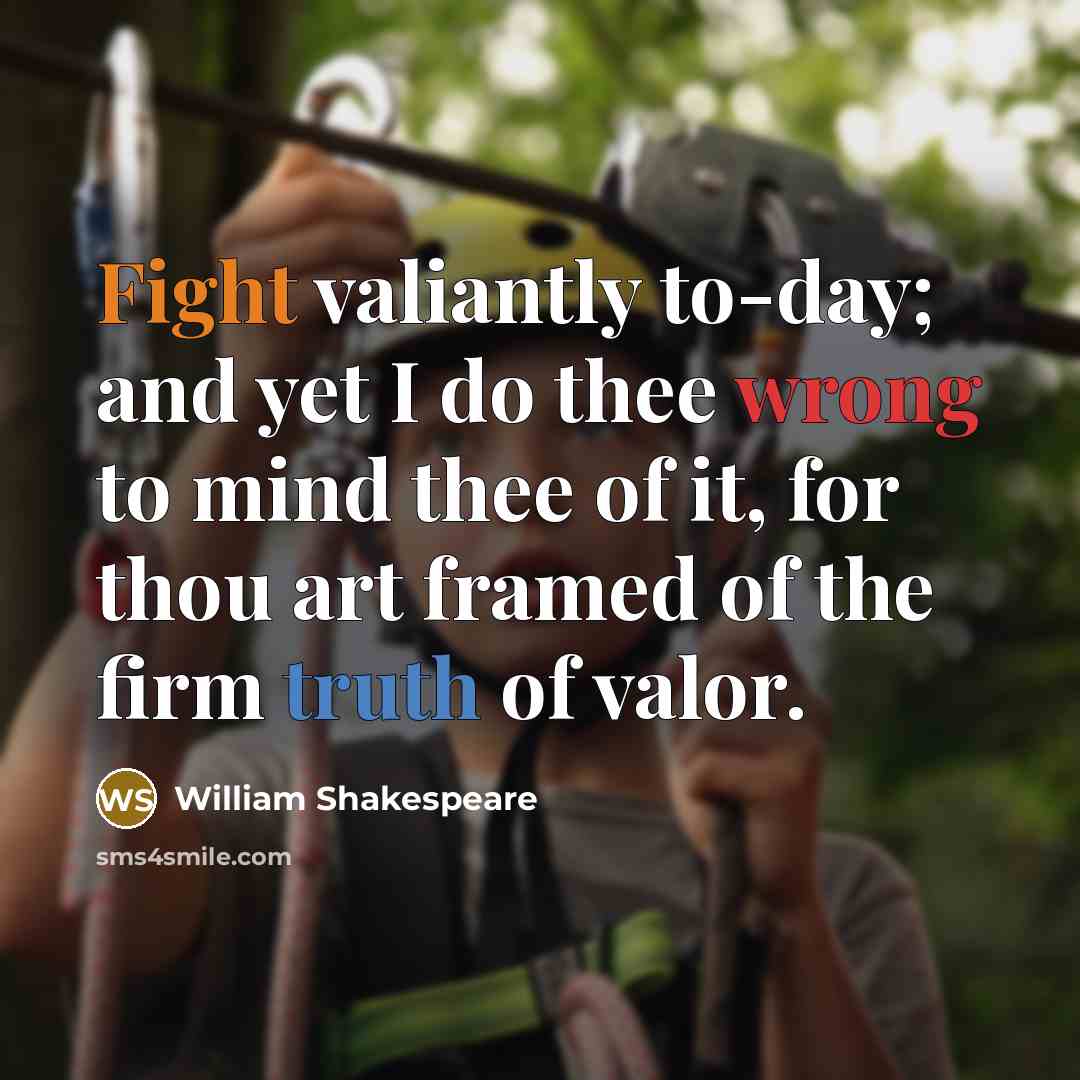“Fight valiantly to-day; and yet I do thee wrong to…” quote by William Shakespeare