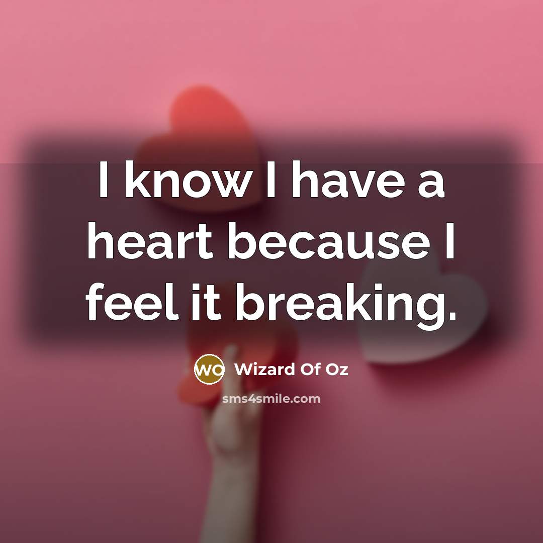 “I know I have a heart because I feel it…” quote by Wizard Of Oz