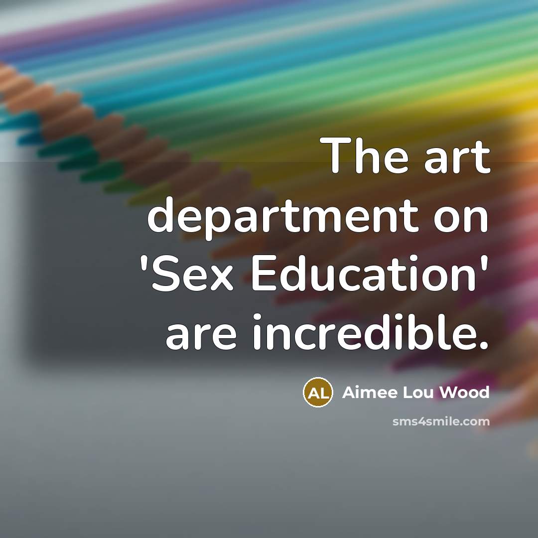 “The art department on 'Sex Education' are incredible.…” quote by Aimee Lou Wood