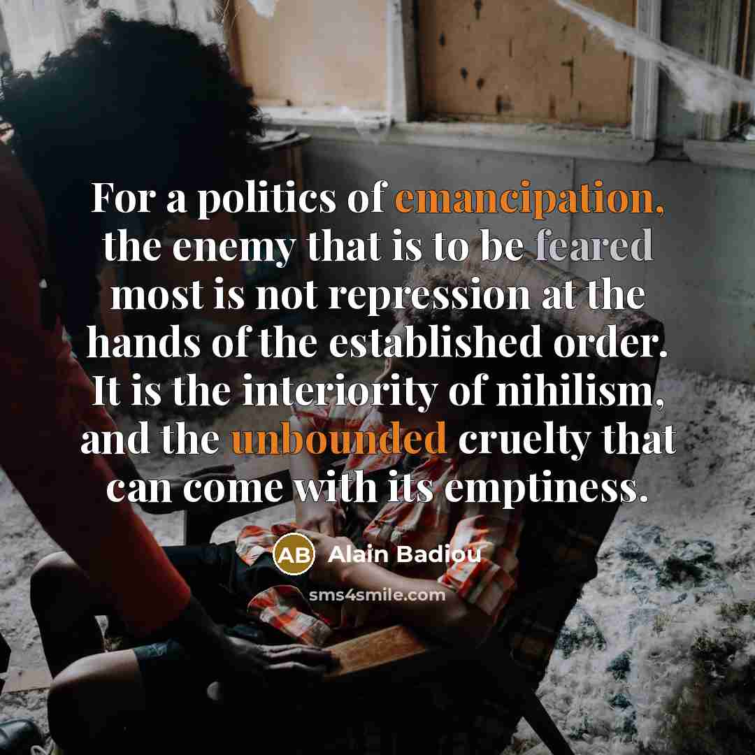 “For a politics of emancipation, the enemy that is to…” quote by Alain Badiou