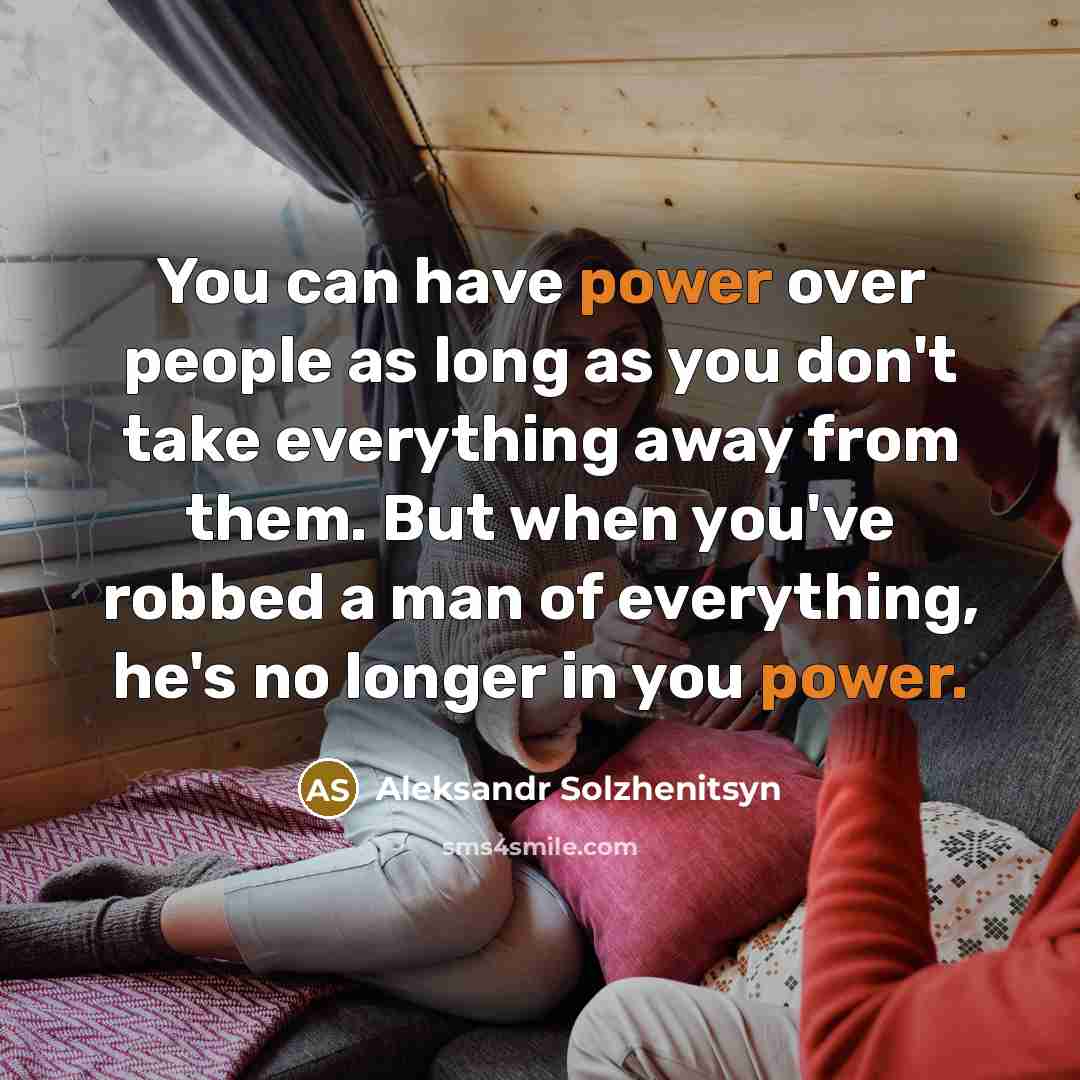 “You can have power over people as long as you…” quote by Aleksandr Solzhenitsyn