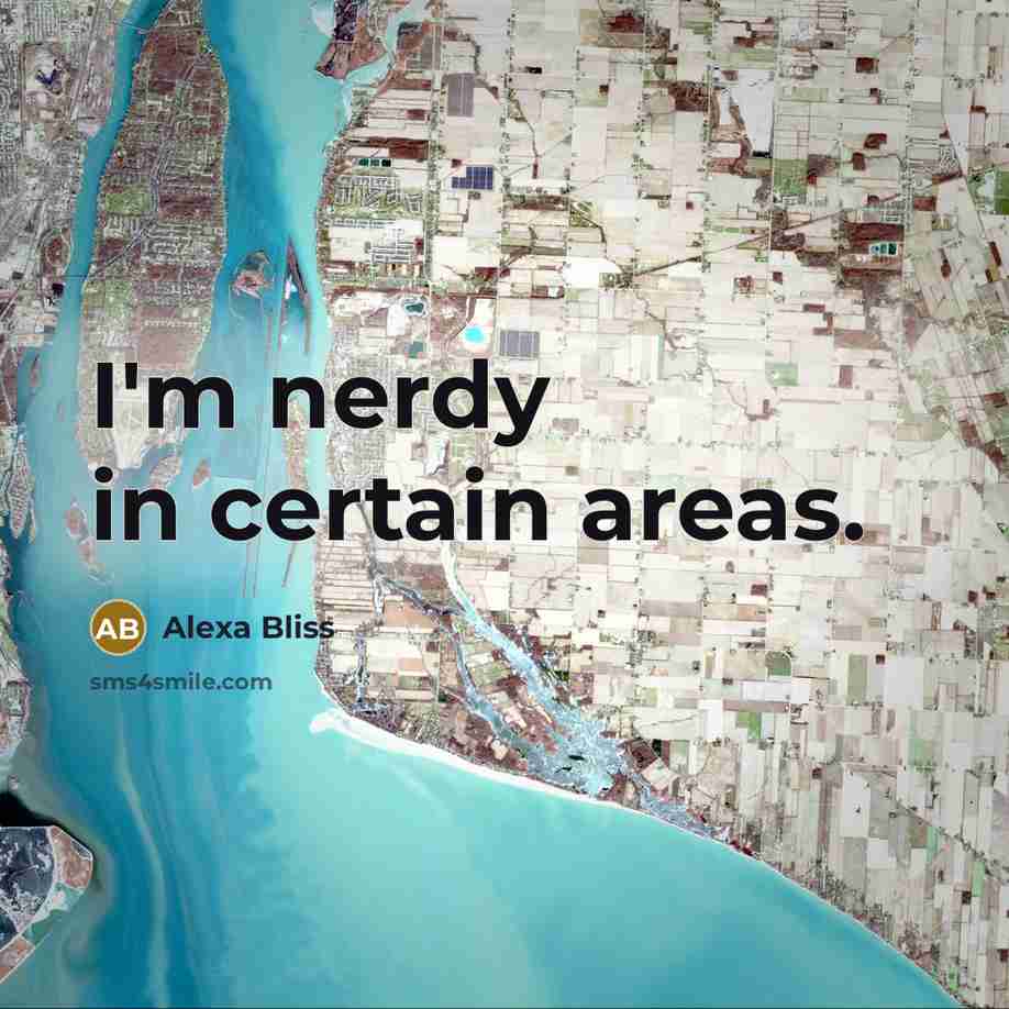 “I'm nerdy in certain areas.” quote by Alexa Bliss