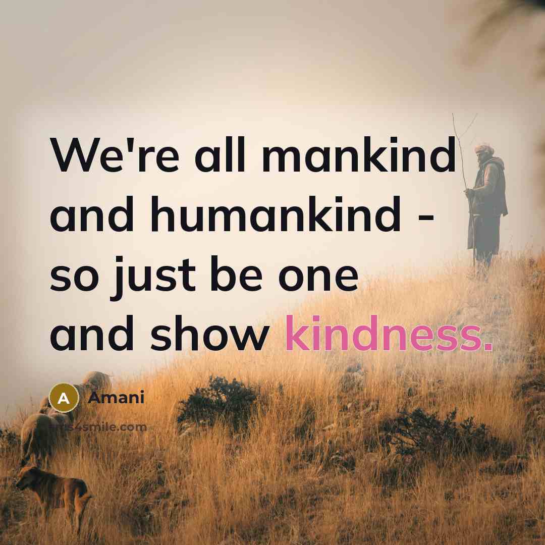 “We're all mankind and humankind - so just be one…” quote by Amani