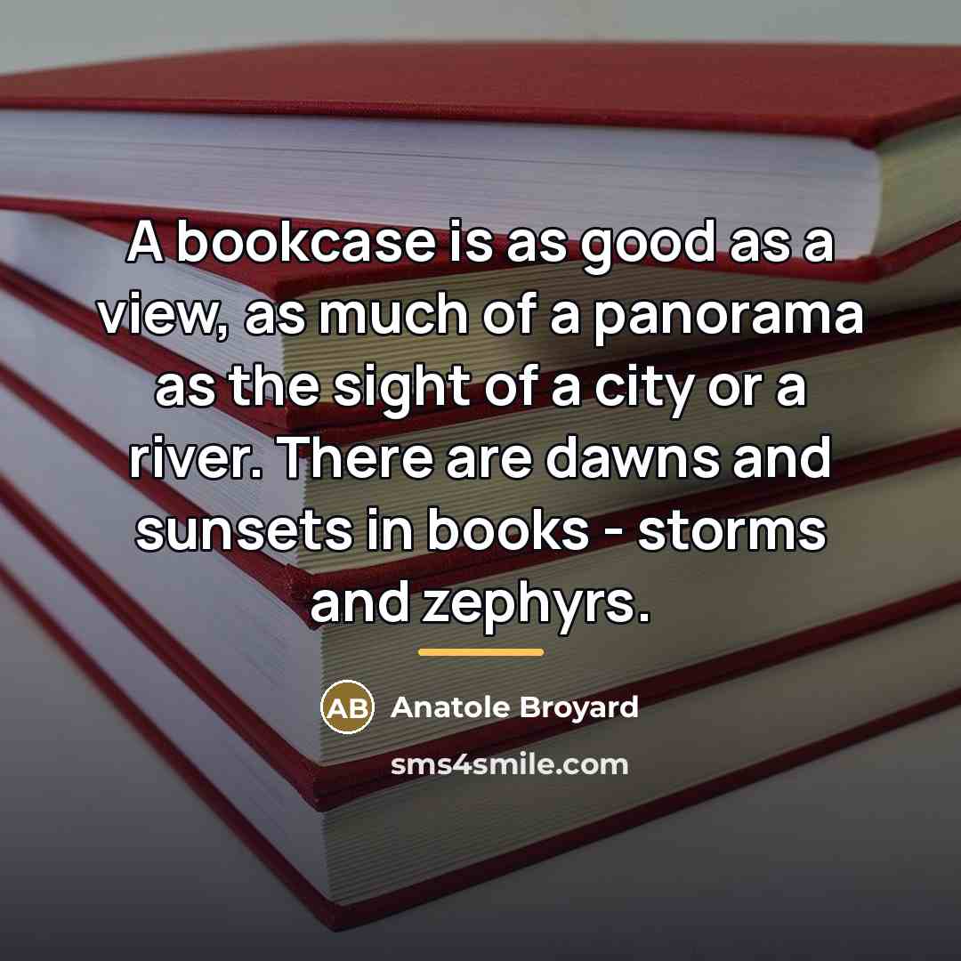 “A bookcase is as good as a view, as much…” quote by Anatole Broyard