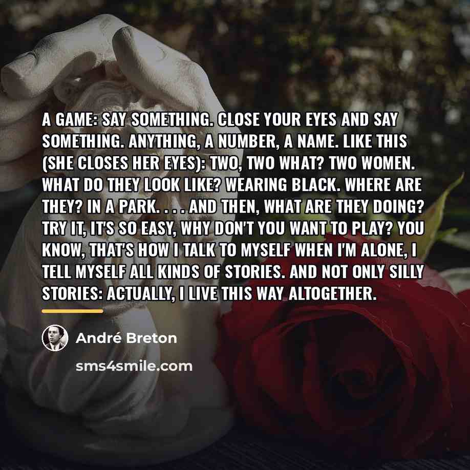 “A game: say something. Close your eyes and say something.…” quote by Andre Breton