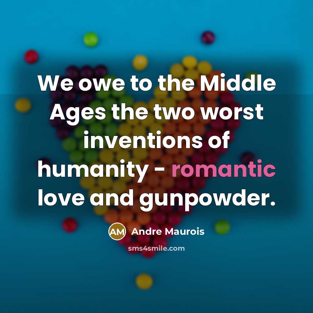 “We owe to the Middle Ages the two worst inventions…” quote by Andre Maurois