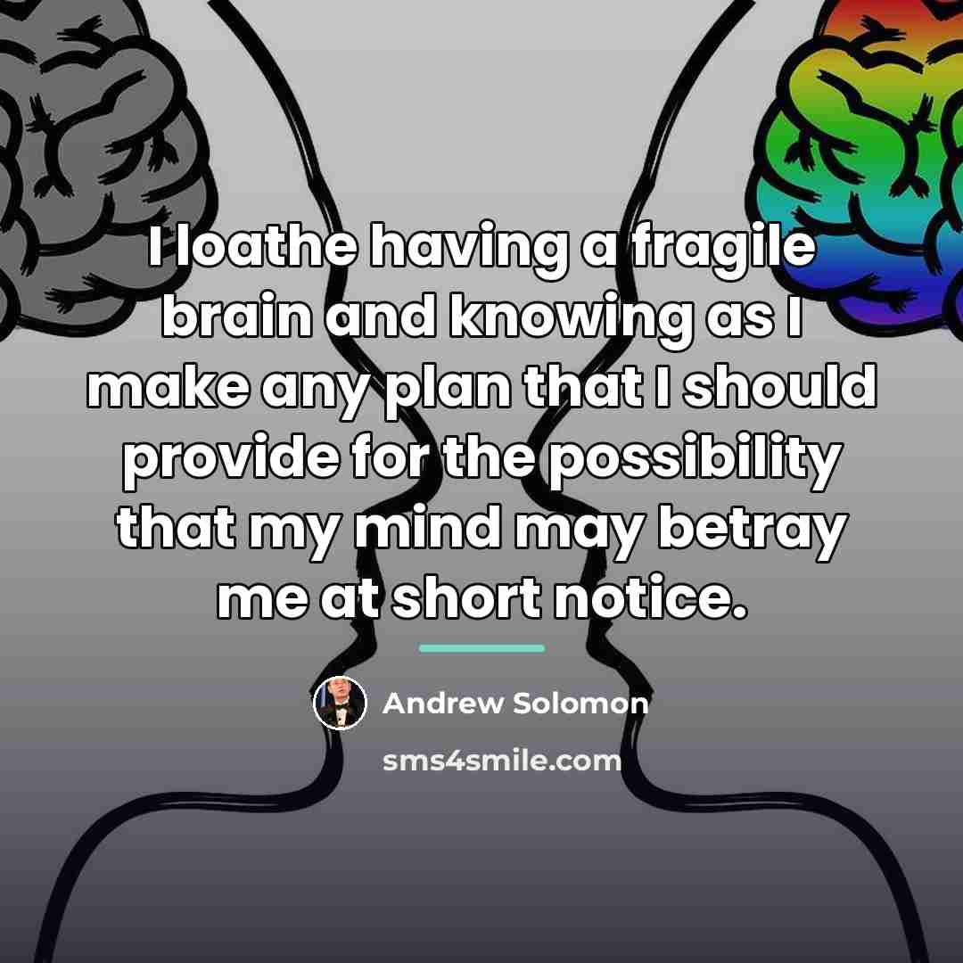 “I loathe having a fragile brain and knowing as I…” quote by Andrew Solomon